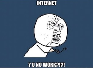 INTERNET - Y U NO WORK
